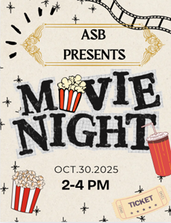 A graphic with images like popcorn, soda, and a ticket, that says ASB Presents Movie Night Oct.30.2025 2-4 PM